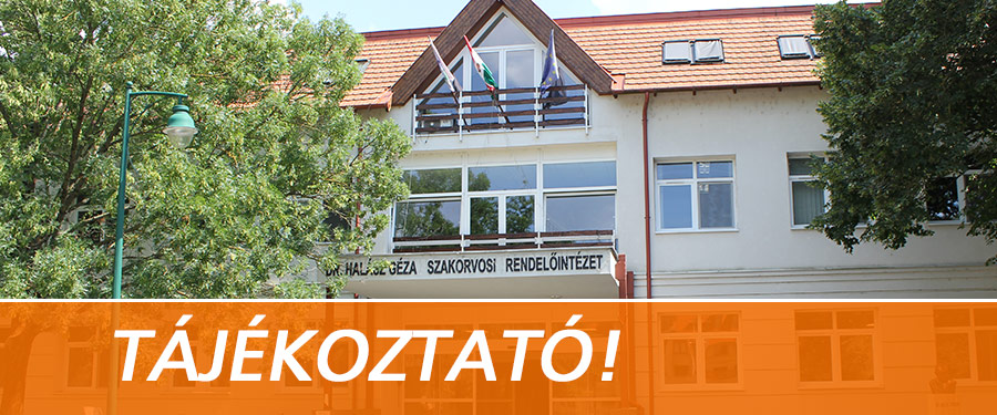 DR. HALÁSZ GÉZA SZAKORVOSI RENDELŐINTÉZET TÁJÉKOZTATÓJA